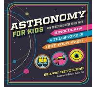 Dr. Bruce Betts Dr. Erica L Colón Astronomy for Kids (Tascabile)