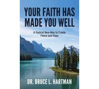 Dr. Bruce L. Hartman Your Faith Has Made You Well (Tascabile)
