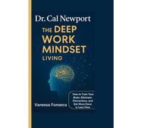 Dr. Cal Newport: The Deep Work Mindset Living