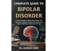 DR. CALLUM H. L COMPLETE GUIDE TO BIPOLAR DISORDER: Strategies For E (Tascabile)