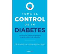 Dr. Carlos A. A Toma el control de tu diabetes y revierte los hábito (Tascabile)