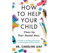 Dr. Caroline Le How to Help Your Child Clean Up Their Mental Mes - A (Tascabile)