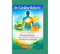 Dr. Caroline Roberts: A science-based guide to managing diabetes, improving metabolism, and boosting energy naturally