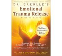 Dr. Carolle’s Emotional Trauma Release Training Manual: Healthcare Professionals Edition