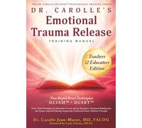 Dr. Carolle’s Emotional Trauma Release Training Manual: Teachers & Educators Edition