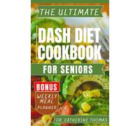 DR.Catherine Th THE ULTIMATE DASH DIET COOKBOOK FOR SENIORS: Anti In (Tascabile)