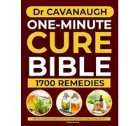 Dr Cavanaugh One-Minute Cure Bible: 1700 Life-Changing Remedies to Heal Your Body Fast Without Drugs or Surgery(20 IN 1)
