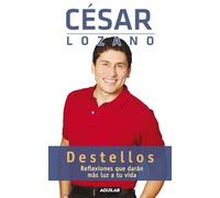 Dr. César Lozan Destellos: Reflexiones que daran mas luz a tu vida / (Tascabile)