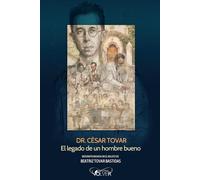 Dr. César Tovar: El Legado de un Hombre Bueno