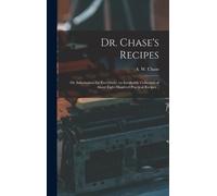 Dr. Chase's Recipes; or, Information for Everybody (Copertina rigida)
