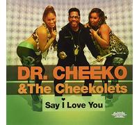 Dr. Cheeko & The Cheekolets - Say I Love You