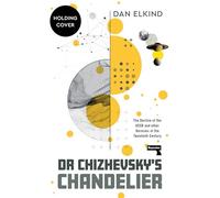 Dr Chizhevsky's Chandelier: The Decline of the USSR and other Heresies of the Twentieth Century
