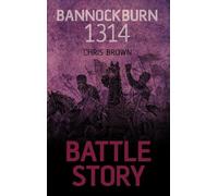 Dr Chris Brown Battle Story: Bannockburn 1314 (Tascabile) Battle Story