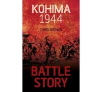 Dr Chris Brown Battle Story: Kohima 1944 (Tascabile) Battle Story