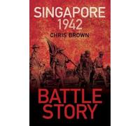 Dr Chris Brown Battle Story: Singapore 1942 (Tascabile) Battle Story