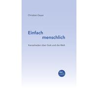 Dr. Christian G Einfach menschlich: Kanzelreden über Gott und (Copertina rigida)