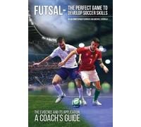 Dr. Christopher Yiannaki Mic Futsal - The Perfect Game to Develop S (Tascabile)