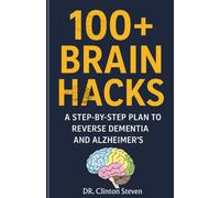 Dr. Clinton Ste 100+ Brain Hacks: A Step-by-Step Plan to reverse Dem (Tascabile)