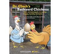 Dr. Cluck's Backyard Chickens: Your Ultimate Guide to Raising Happy, Healthy Chickens