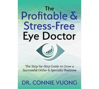 Dr. Connie Vuong The Profitable & Stress-Free Eye Doctor (Tascabile)