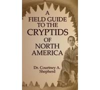 Dr Courtney a Shepher A Field Guide to the Cryptids of North Americ (Tascabile)