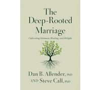 Dr. Dan B. Allender Dr. Steve Call The Deep-Rooted Marriage (Copertina rigida)
