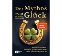 Dr. Daniel Holz Der Mythos vom Glück: Warum du niemals dauerhaft glü (Tascabile)