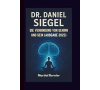 DR. DANIEL SIEGEL: DIE VERBINDUNG VON GEHIRN UND SEIN (AUSGABE 2025)