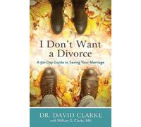 Dr. David Clarke Wi I Don`t Want a Divorce - A 90 Day Guide to Savin (Tascabile)