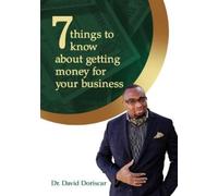 Dr. David Doris 7 Things to Know About Getting Money for Your Busin (Tascabile)