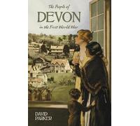 Dr David Parker The People of Devon in the First World War (Tascabile)