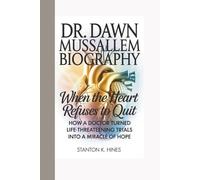 DR. DAWN MUSSALLEM BIOGRAPHY: The Heart That Refuses To Quit