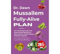 Dr. Dawn Mussallem Fully-Alive Plan: The 5 Restoring Foods & The Science-based Blueprint to Starve Cancer, Prevent Disease & Reclaim Longevity