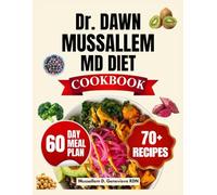 Dr. Dawn Mussallem MD Diet Cookbook: The Five Foods That Starve Cancer: 70 Recipes to Prevent Disease, Silence Recurrence, and Reclaim Your Energy