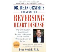 Dr. Dean Ornish's Program for Reversing Heart Disease: The Only System Scientifically Proven to Reverse Heart Disease Without Drugs or Surgery