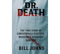Dr. Death: The True Story of Christopher Duntsch, Medicine’s Deadliest Surgeon