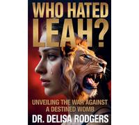 Dr. Delisa Rodg Who Hated Leah? Unveiling the War Against a Destined (Tascabile)