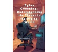 Dr Dheeraj Mehr Cyber Grooming: Understanding the Threat in the Digi (Tascabile)