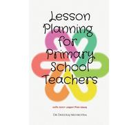 Dr Dheeraj Mehrotra Lesson Planning for Primary School Teachers (Tascabile)