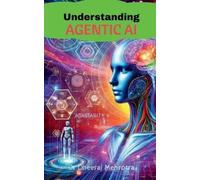 Dr Dheeraj Mehrotra Understanding Agentic AI (Tascabile)