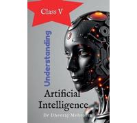 Dr Dheeraj Mehrotra Understanding Artificial Intelligence Class V (Tascabile)