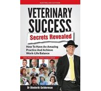 Dr Diederik Gelderman Veterinary Success Secrets Revealed (Tascabile)