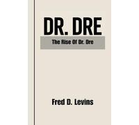 Dr. DRE: The Rise Of Dr. Dre