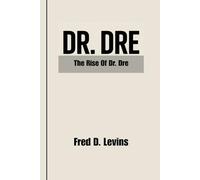 Dr. DRE: The Rise Of Dr. Dre