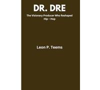 DR. DRE: The visionary producer who reshaped hip - hop