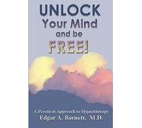 Dr. Edgar A. Barnett M.D. UNLOCK Your Mind and be FREE (Tascabile)