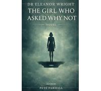 Dr Eleanor Wright: The Girl That Asked Why Not: : The Girl That Asked Why Not