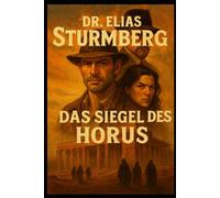 Dr. Elias Sturmberg: Das Siegel des Horus: Ein erstes Abenteuer im Land der Pharaonen