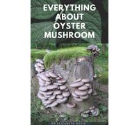 Dr.Elizabeth David Dr Elizabeth Davi Everything about Oyster Mushroo (Tascabile)