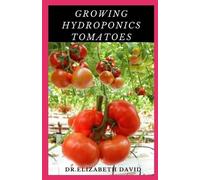 DR.ELIZABETH DAVID Dr Elizabeth David Growing Hydroponics Tomatoes (Tascabile)